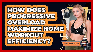 How Does Progressive Overload Maximize Home Workout Efficiency? - Home Workout Lab