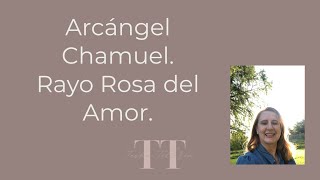 Arcángel Chamuel. Rayo Rosa del Amor.