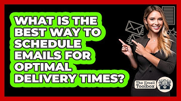 What Is The Best Way To Schedule Emails For Optimal Delivery Times? - TheEmailToolbox.com