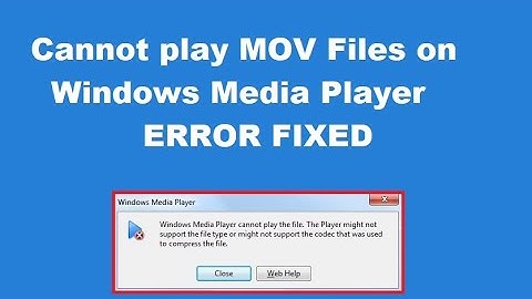 How to fix cannot play MOV Files on Windows Media Player