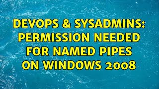 Celebrity DevOps & SysAdmins: Permission needed for Named pipes on Windows 2008 Profile