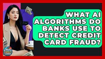 What AI Algorithms Do Banks Use To Detect Credit Card Fraud? - Crazy About Credit Cards