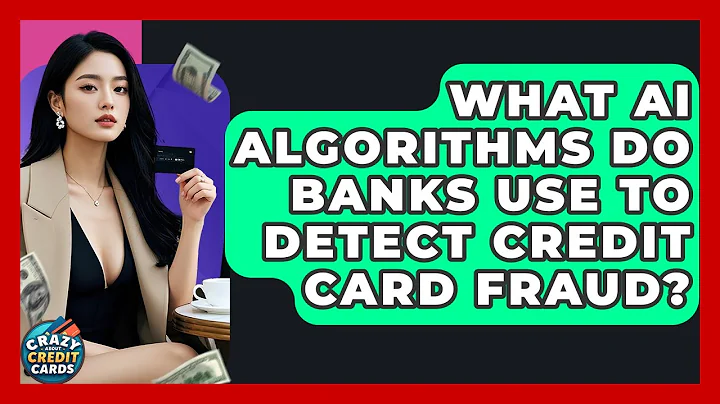 What AI Algorithms Do Banks Use To Detect Credit Card Fraud? - Crazy About Credit Cards