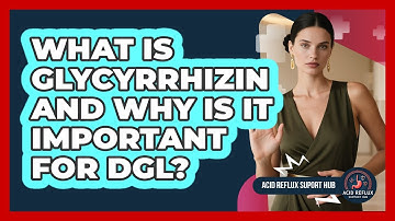 What Is Glycyrrhizin And Why Is It Important For DGL? - Acid Reflux Support Hub