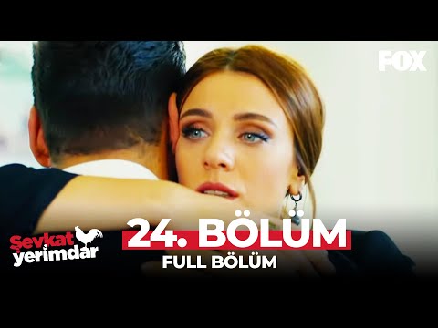 Şevkat Yerimdar 24. Bölüm