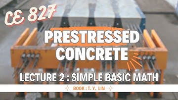 Lecture 02 | Prestressed Concrete Design | CE 827 | Simple Basic Math