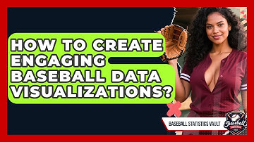 How To Create Engaging Baseball Data Visualizations? - Baseball Statistics Vault