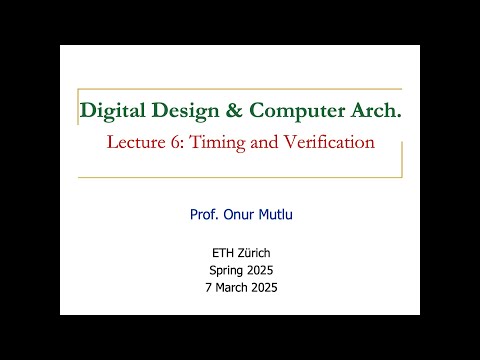 Digital Design and Computer Architecture - L6: Timing & Verification II (Spring 2025) on YouTube