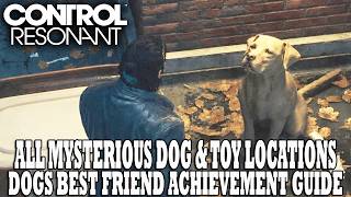 Control Resonant | All Dog & Toy Locations | Every Dog Has Her Day Quest | Dogs Best Friend Trophy screenshot 5