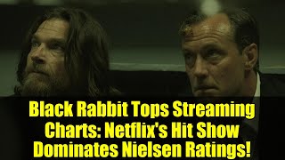 Black Rabbit Tops Streaming Charts: Netflix's Hit Show Dominates Nielsen Ratings!