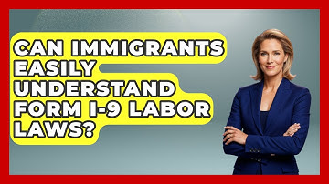 Can Immigrants Easily Understand Form I-9 Labor Laws? - Immigrant Job Answers