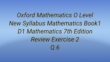 Oxford Mathematics O Level Book1 New Syllabus Mathematics Book1 7th Edition Review Exercise 2 Q.6