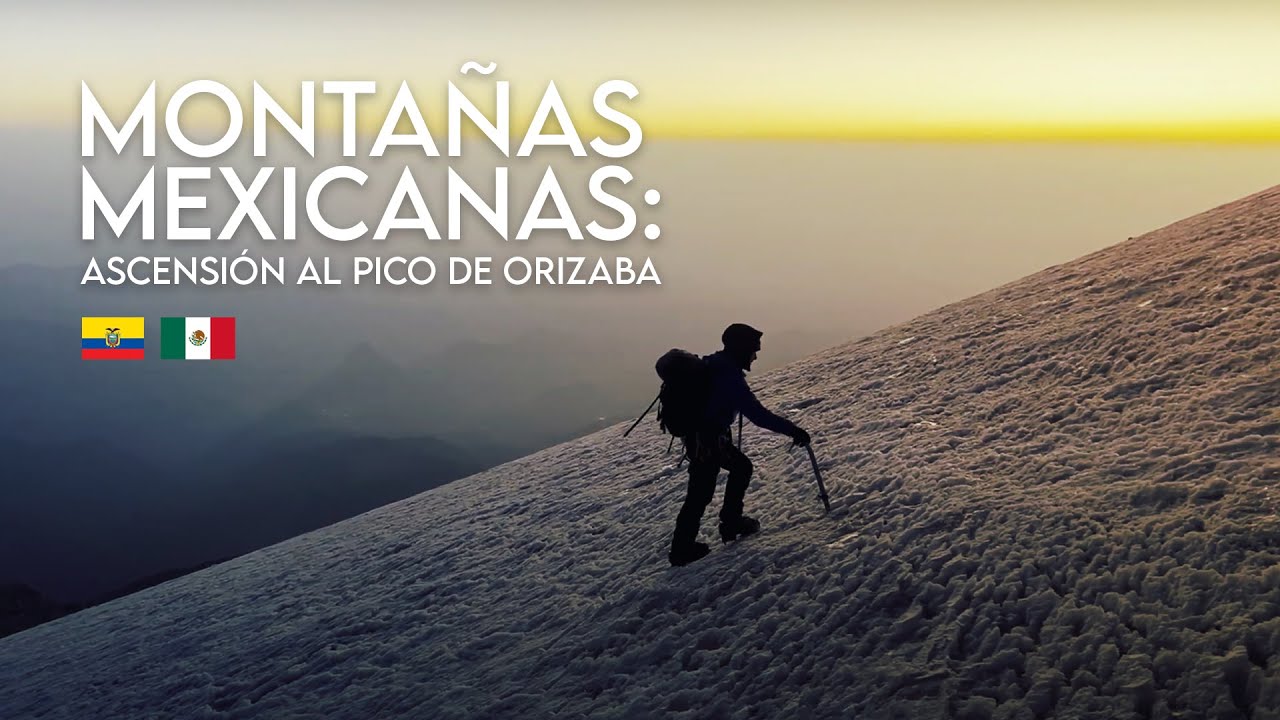 MONTAÑAS MEXICANAS: ASCENSIÓN AL PICO DE ORIZABA