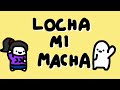 LOCHA MI MACHA