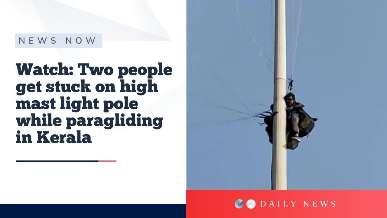 Watch: Two people get stuck on high mast light pole while paragliding in Kerala