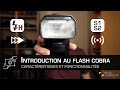 Introduction au FLASH COBRA, ses caractéristiques et ses fonctionnalités.