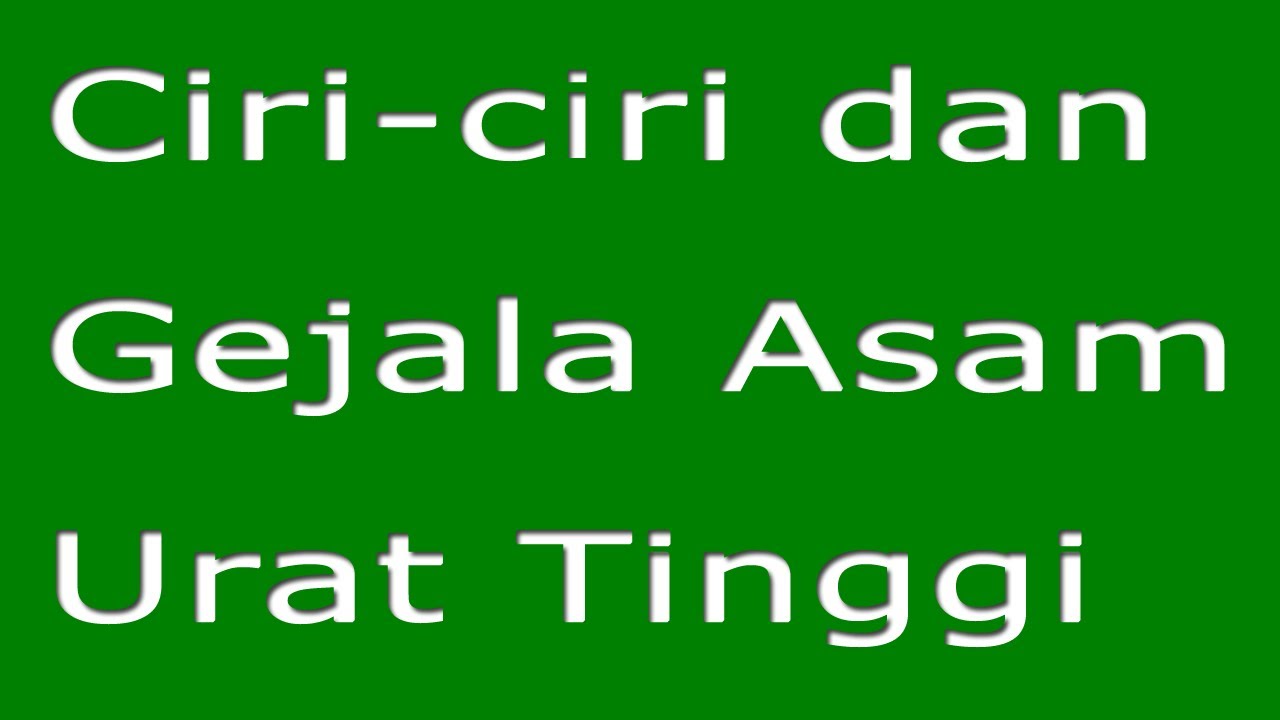 Ciri ciri dan Gejala Asam Urat Tinggi 
