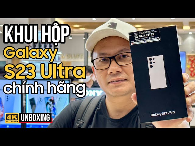 KHUI HỘP NHANH SAMSUNG GALAXY S23 ULTRA CHÍNH HÃNG