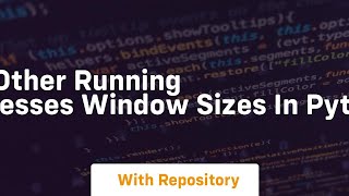 Get other running processes window sizes in Python