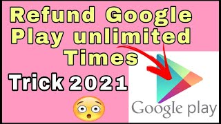 How to get refund on google play unlimited times 2021 /working Trick 2021