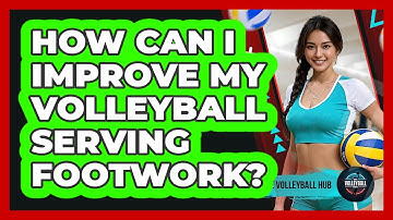 How Can I Improve My Volleyball Serving Footwork? - The Volleyball Hub