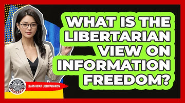 What Is The Libertarian View On Information Freedom?