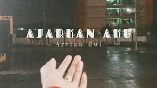 Ajarkan Aku - Arvian Dwi (viral tiktok) | Lirik lagu