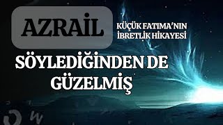 Azrailin Güzelliği - Hafız Olmak İsteyen Küçük Fatmanın İbretlik Hikayesi 