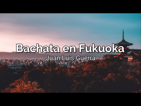 Juan Luis Guerra – Bachata en Fukuoka (Letra)