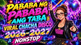 PABABA NG PABABA ANG TABA🔥 VIRAL CHACHA DISCO 2026-2027 NONSTOP💥