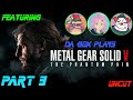 Da Box Plays Metal Gear Solid V: The Phantom Pain UNCUT [PART 3]