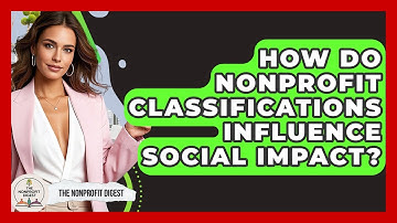 How Do Nonprofit Classifications Influence Social Impact? - The Nonprofit Digest