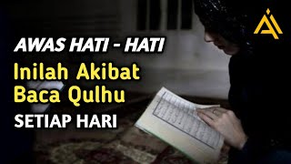 Inilah Akibat Membaca Qulhu Setiap Hari