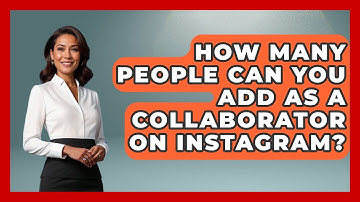 How Many People Can You Add As A Collaborator On Instagram? - Everyday-Networking