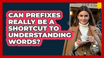 Can Prefixes Really Be A Shortcut To Understanding Words? - Lexicon Lounge