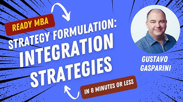 Strategy Management - Integration Strategies (Video #64)