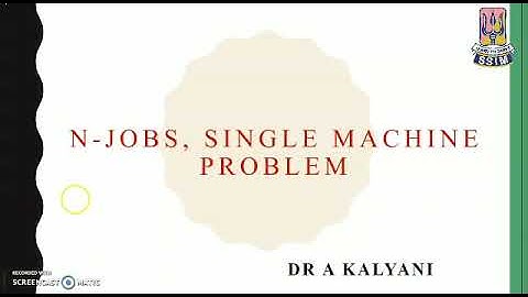 Operations Management - N jobs, Single Machine Problem   -  Dr. A. Kalyani, SSIM