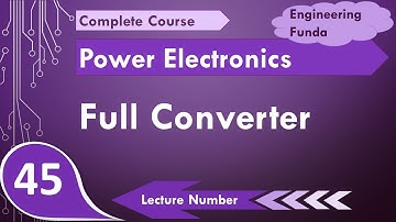 Full converter (Basics, Working, Circuit & Waveforms) Explained in Power Electronics