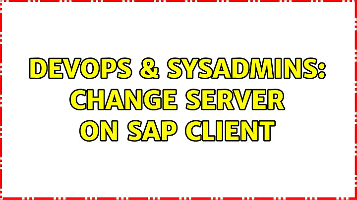 DevOps & SysAdmins: Change server on SAP client