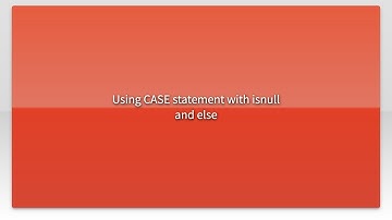 Using CASE statement with isnull and else
