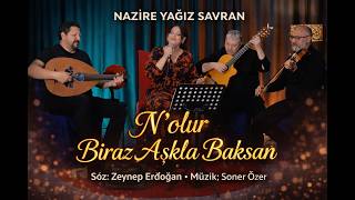 Nazire Yağız Savran - N’olur Biraz Aşkla Baksan (Akustik)