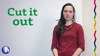 IH Bristol Phrase of the Day: Cut it out