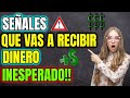 MIRA LAS SEÑALES QUE VAS A RECIBIR DINERO INESPERADO!!