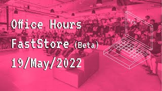 Office Hours - FastStore Beta (English) - 19/May/2022