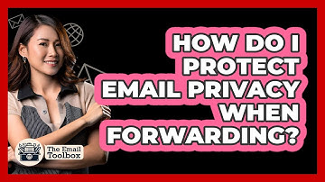 How Do I Protect Email Privacy When Forwarding?