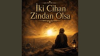 İki Cihan Zindan Olsa