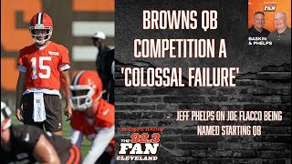 Jeff Phelps: Browns QB competition a 'colossal failure', ending with Joe Flacco as the starter