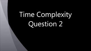 Video 11 Time Complexity Question 2