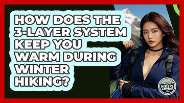 How Does The 3-layer System Keep You Warm During Winter Hiking? - The Hiker