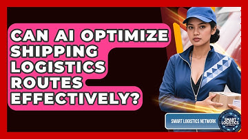 Can AI Optimize Shipping Logistics Routes Effectively? | Smart Logistics Network News